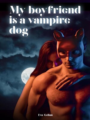 cover image of My Boyfriend Is a Vampire Dog